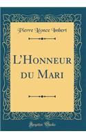 L'Honneur Du Mari (Classic Reprint)