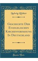 Geschichte Der Evangelischen Kirchenverfassung in Deutschland (Classic Reprint)