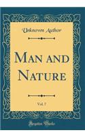 Man and Nature, Vol. 7 (Classic Reprint)