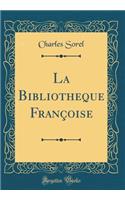 La Bibliotheque FranÃ§oise (Classic Reprint)