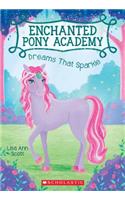 Dreams That Sparkle (Enchanted Pony Academy #4): Volume 4(4 Enchanted Pony Academy)