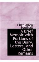 A Brief Memoir with Portions of the Diary, Letters and Other Remains