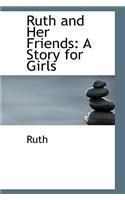 Ruth and Her Friends: A Story for Girls