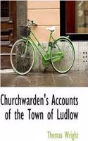 Churchwarden's Accounts of the Town of Ludlow: (English)