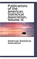 Publications of the American Statistical Association, Volume IX