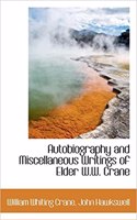 Autobiography and Miscellaneous Writings of Elder W.W. Crane