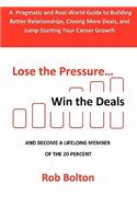 Lose the Pressure . . . Win the Deals