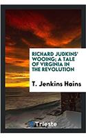 Richard Judkins' wooing; a tale of Virginia in the revolution