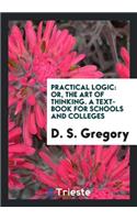 Practical Logic: Or, the Art of Thinking