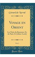 Voyage En Orient, Vol. 2: Les Nuits Du Ramazan, Et, de Paris a Cythère-Lorely (Classic Reprint)
