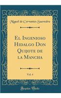 El Ingenioso Hidalgo Don Quijote de la Mancha, Vol. 4 (Classic Reprint)