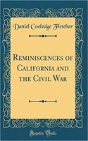 Reminiscences of California and the Civil War (Classic Reprint)