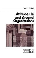 Attitudes in and Around Organizations