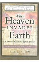 When Heaven Invades Earth: A Practical Guide to a Life of Miracles; Daily Devotional & Journal: A Practical Guide To A Life of Miracles