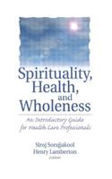 Spirituality, Health, and Wholeness: An Introductory Guide for Health Care Professionals