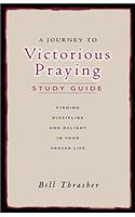 A Journey to Victorious Praying: Finding Discipline and Delight in Your Prayer Life