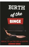 Birth of the Binge