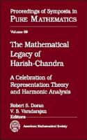 The Mathematical Legacy of Harish-Chandra: A Celebration of Representation Theory and Harmonic Analysis(Proceedings of Symposia in Pure Mathematics)