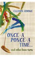 Once-a Ponce-a Time... and other bean-isms