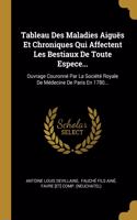 Tableau Des Maladies Aiguës Et Chroniques Qui Affectent Les Bestiaux De Toute Espece...