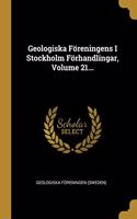 Geologiska Föreningens I Stockholm Förhandlingar, Volume 21...