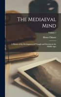 The Mediaeval Mind; a History of the Development of Thought and Emotion in the Middle Ages; Volume 1
