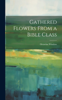 Gathered Flowers From a Bible Class