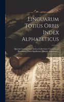 Linguarum Totius Orbis Index Alphabeticus: Quarum Grammaticae, Lexica, Collectiones Vocabulorum Recensetur, Patria Significatur, Historia Adumbatur...