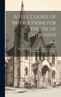 Full Course of Instructions for the use of Catechists