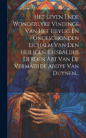 Het Leven Ende Wonderlyke Vindinge Van Het Heylig En Ongeschonden Lichaem Van Den Heiligen Idesbaldus Derden Abt Van De Vermaerde Abdye Van Duynen...