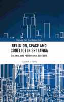 Religion, Space and Conflict in Sri Lanka: Colonial and Postcolonial Contexts