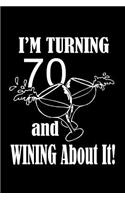 I'm turning 70 and wining about it!: A great 70th birthday gift idea for men and for women. A 120 page lined notebook journal for all your note-taking needs. Guaranteed to bring a big s