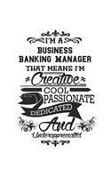 I'm A Business Banking Manager That Means I'm Creative Cool Passionate Dedicated And Underappreciated