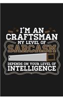 Notebook I'm An Craftsman My Sarcasm Depends On Your Intelligence: A great Notebook with 109 lined pages. For Craftsmen to take notes and sketches about their handwork on construction site. A great note book gift fo