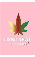 I'd Hit That: Lined Journal - I'd Hit That Weed Joint Cigar Black Dope Marijuana Pot Gift - Pink Ruled Diary, Prayer, Gratitude, Writing, Travel, Notebook For Men