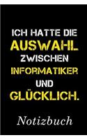 Ich Hatte Die Auswahl Zwischen Informatiker Und Glücklich Notizbuch