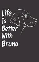 Life Is Better With Bruno
