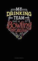 My Drinking Team Has A Bowling Problem: 6 Columns Columnar Pad(407 6 Columns Columnar Pad)