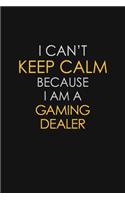 I Can't Keep Calm Because I Am A Gaming Dealer