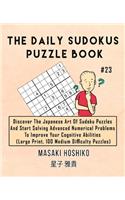 The Daily Sudokus Puzzle Book #23: Discover The Japanese Art Of Sudoku Puzzles And Start Solving Advanced Numerical Problems To Improve Your Cognitive Abilities (Large Print, 100 Medi