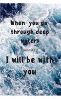 When you go through deep waters - I will be with you - Isaiah 43: 2: Notebook Cover with Bible Verse to use as Notebook - Planner - Journal - 120 pages blank lined - 6x9 inches (A5)