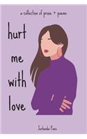 hurt me with love