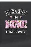 Because I'm Josephine That's Why: First Name Funny Sayings Personalized Customized Names Women Girl Mother's day Gift Notebook Journal