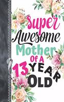 Super Awesome Mother Of A 13 Year Old: A4 Large Floral Writing Journal Book For Moms