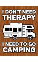 I Don't Need Therapy I Need To Go Camping