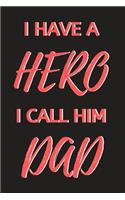 I Have A Hero I Call Him Dad: Notebook, Journal, Organizer To Write In, gift for father. Empty Fill in notebook Template (6x9) 120 pages (Blank Lined Book)