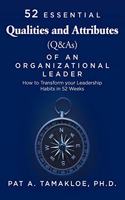 52 Essential Qualities and Attributes (Q & As) of an Organizational Leader