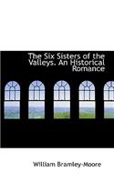 The Six Sisters of the Valleys. an Historical Romance: (English)