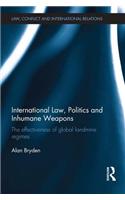 International Law, Politics and Inhumane Weapons