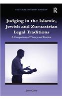 Judging in the Islamic, Jewish and Zoroastrian Legal Traditions: A Comparison of Theory and Practice